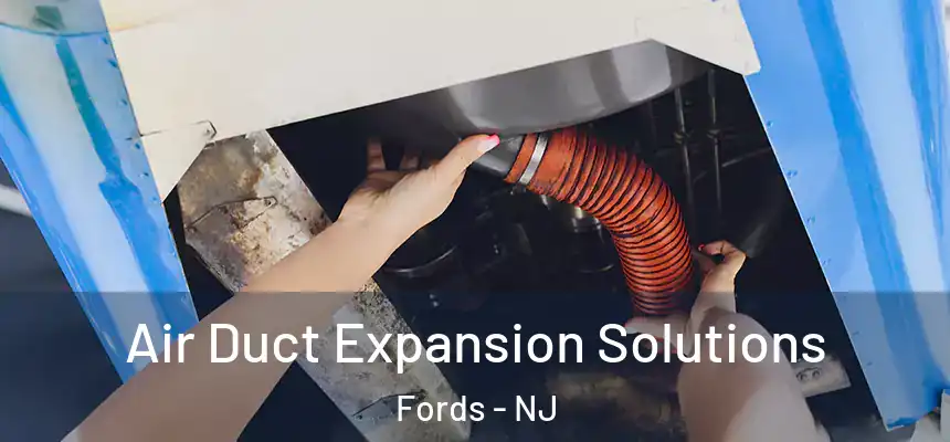  Air Duct Expansion Solutions Fords - NJ