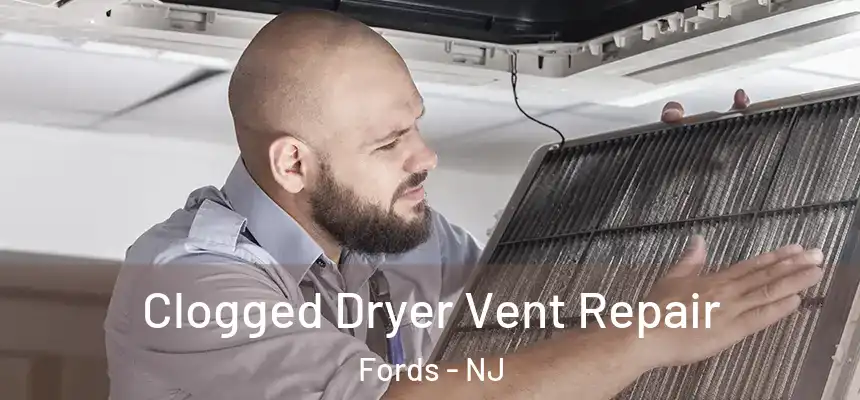 Clogged Dryer Vent Repair Fords - NJ