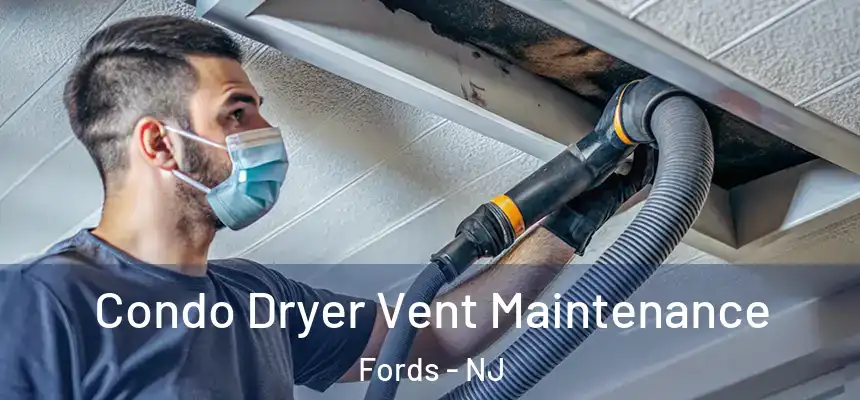 Condo Dryer Vent Maintenance Fords - NJ