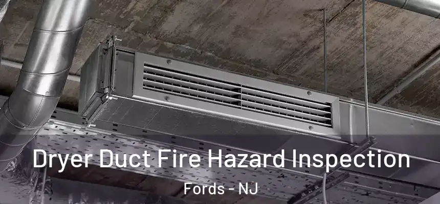  Dryer Duct Fire Hazard Inspection Fords - NJ