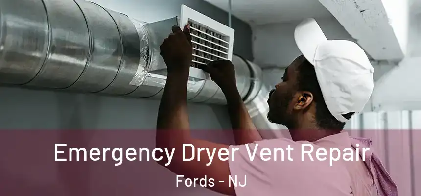 Emergency Dryer Vent Repair Fords - NJ