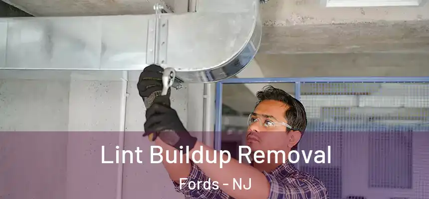Lint Buildup Removal Fords - NJ