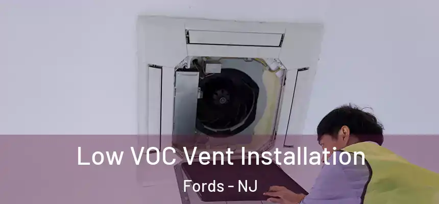  Low VOC Vent Installation Fords - NJ